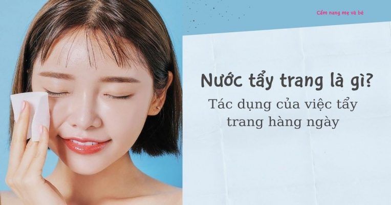 Nước tẩy trang và những điều bạn cần biết